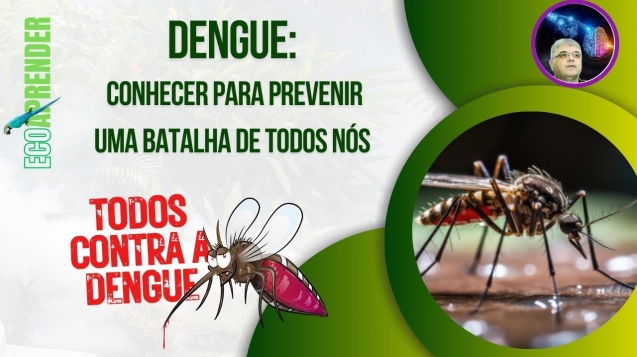 Dengue Conhecer para Prevenir – Uma Batalha de Todos Nós