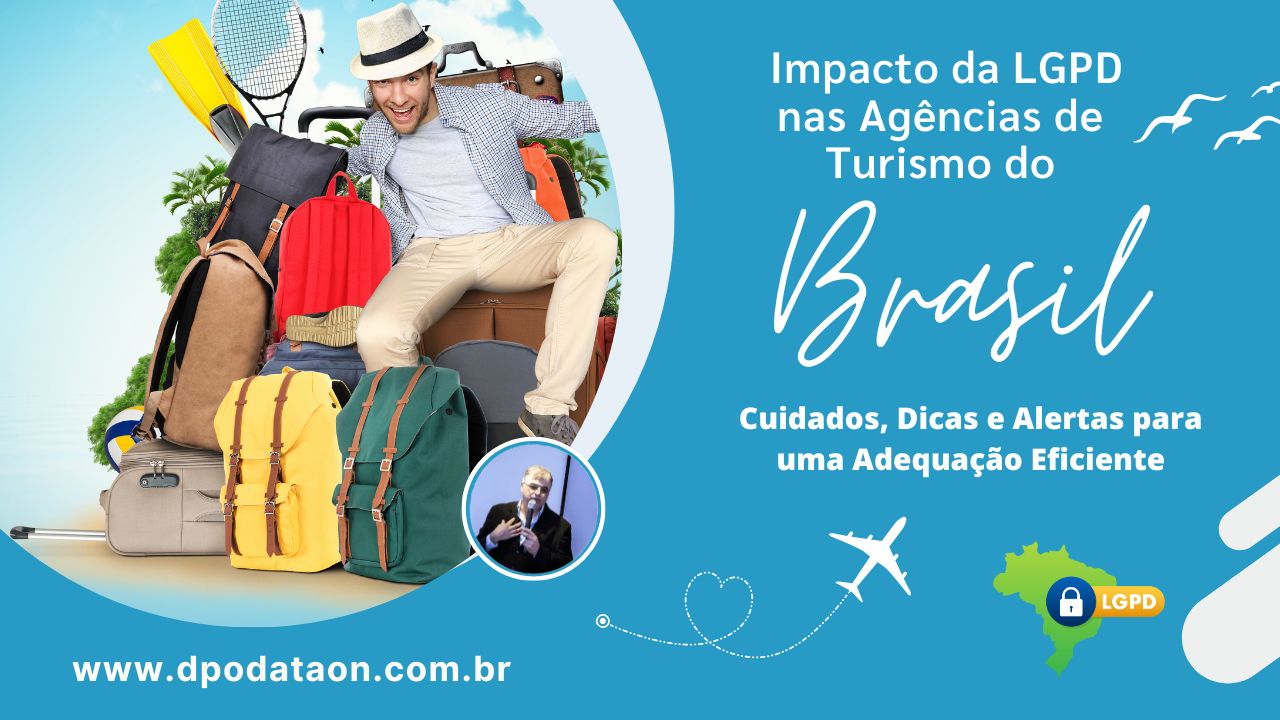 Impacto da LGPD nas Agências de Turismo do Brasil Cuidados, Dicas e Alertas para uma Adequação Eficiente