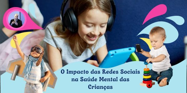 O Impacto Das Redes Sociais Na Saúde Mental Das Crianças Blog Lirolla Lgpd E Commerce