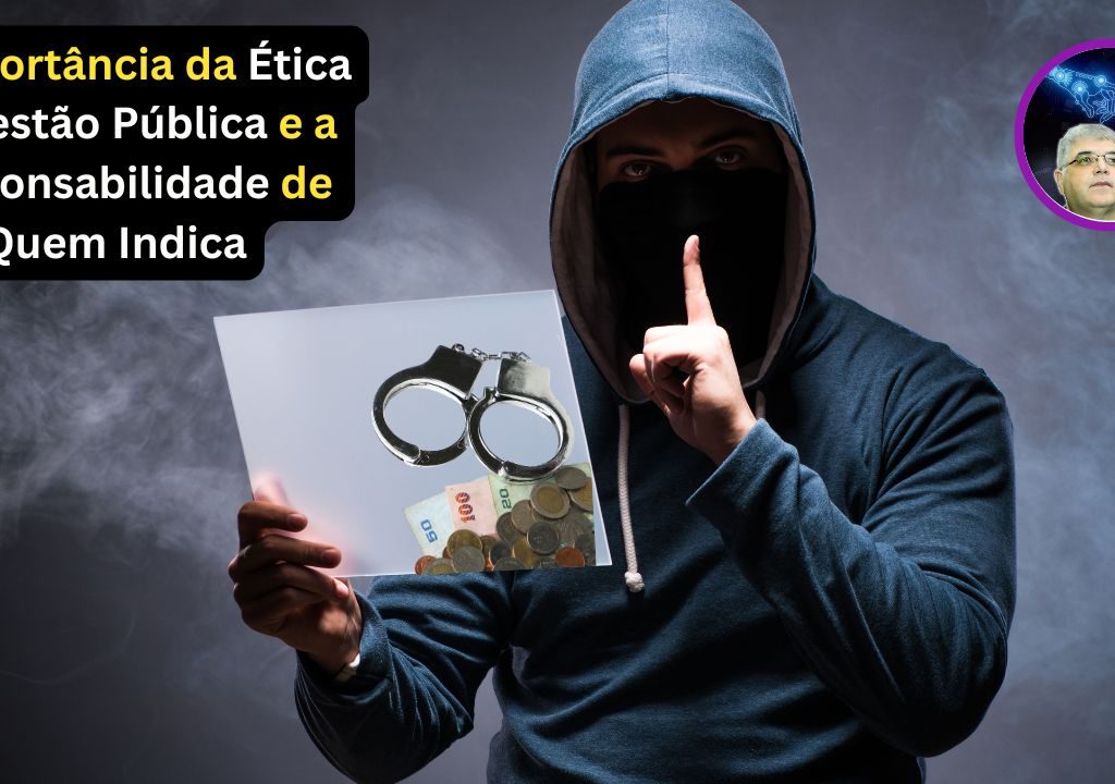 A Importância da Ética na Gestão Pública e a Responsabilidade de Quem Indica