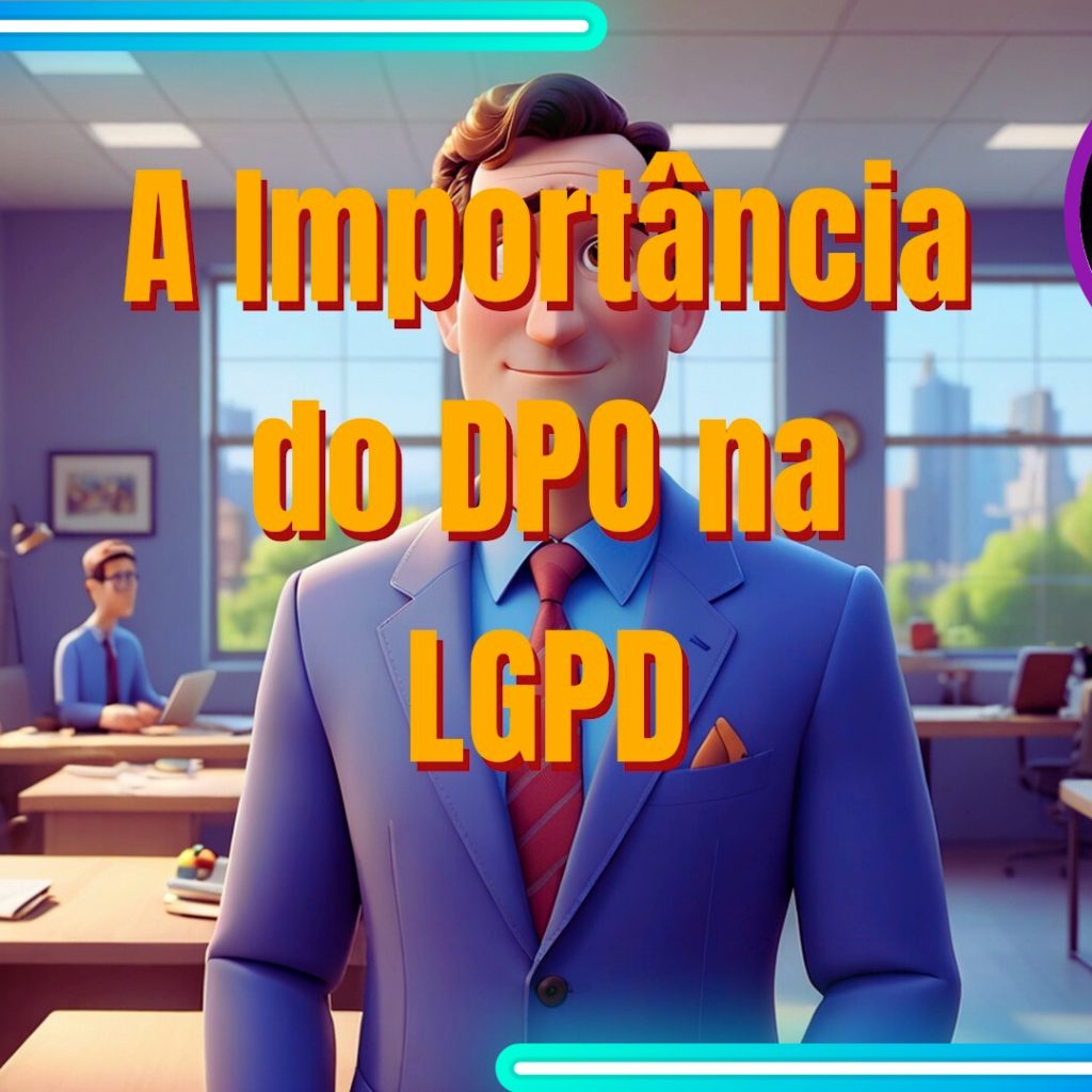 Doutor LGPD – A Importância do DPO na LGPD