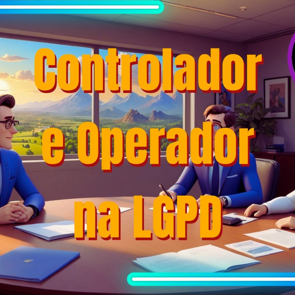 Doutor LGPD – Controlador e Operador