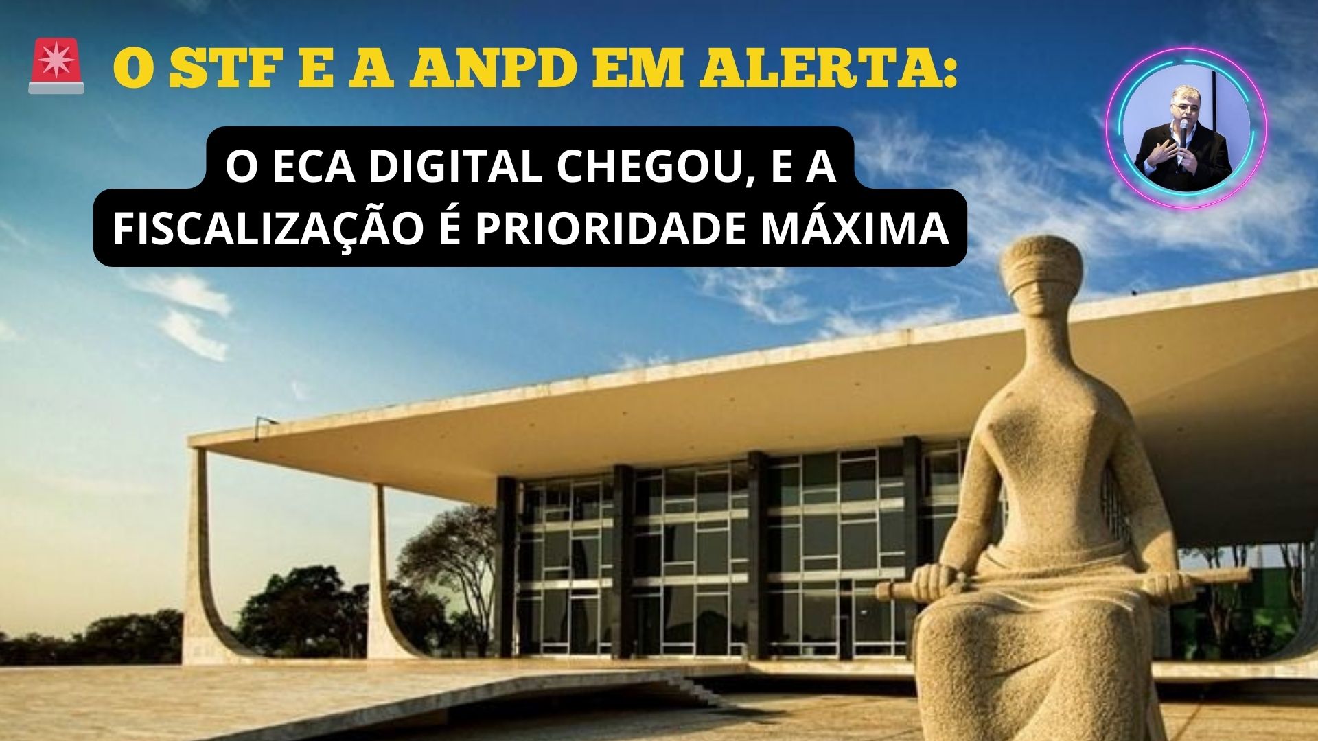 O STF e a ANPD em Alerta O ECA Digital Chegou, e a Fiscalização é Prioridade Máxima