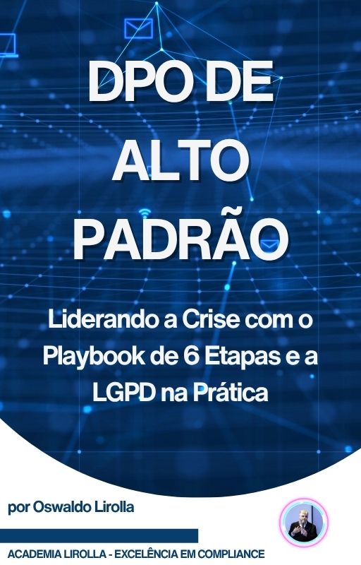 [E-BOOK EXCLUSIVO] DPO DE ALTO PADRÃO Liderando a Crise com o Playbook de 6 Etapas e a LGPD na Prática